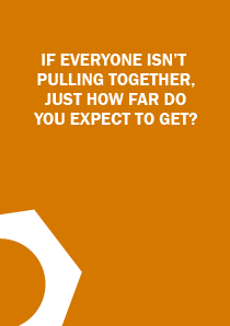 If everyone isn't pulling together, just how far do you expect to get?