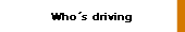 Whos driving